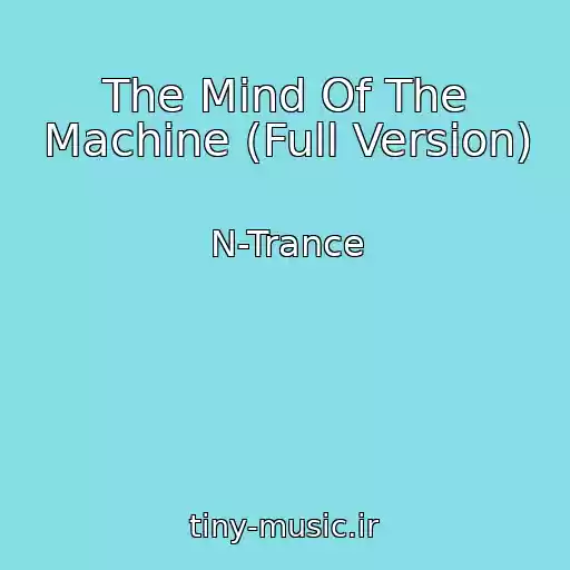 کاور آهنگ The Mind Of The Machine (Full Version) از N-Trance