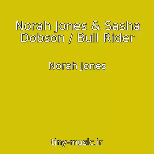 کاور آهنگ Norah Jones & Sasha Dobson / Bull Rider از Norah Jones