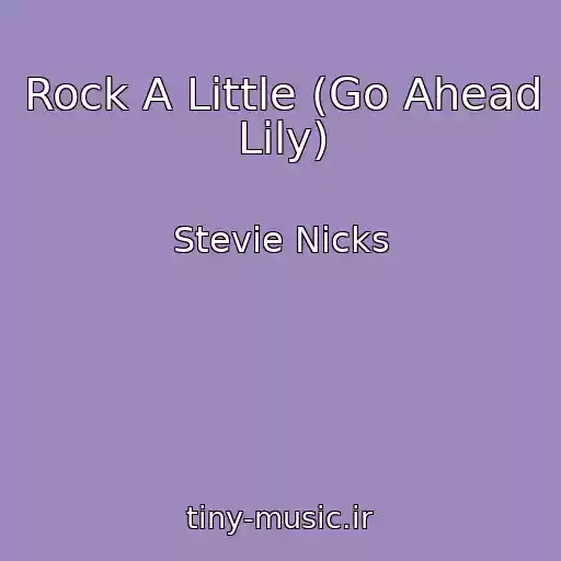 کاور آهنگ Rock A Little (Go Ahead Lily) از Stevie Nicks