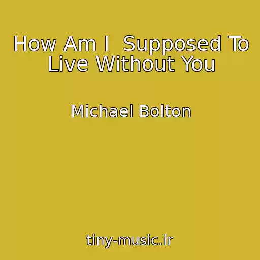 کاور آهنگ How Am I  Supposed To Live Without You از Michael Bolton