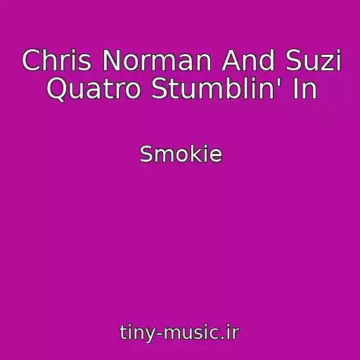 کاور آهنگ Chris Norman And Suzi Quatro Stumblin' In از Smokie