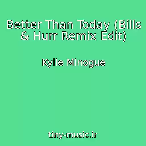 کاور آهنگ Better Than Today (Bills & Hurr Remix Edit) از Kylie Minogue