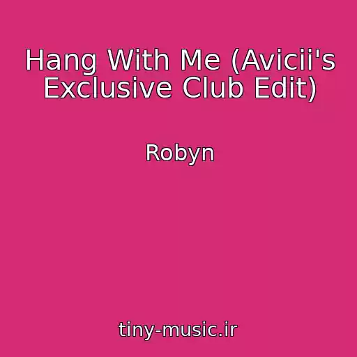 کاور آهنگ Hang With Me (Avicii's Exclusive Club Edit) از Robyn