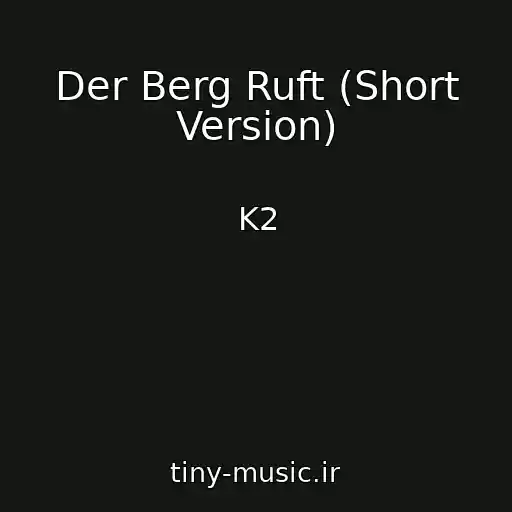 کاور آهنگ Der Berg Ruft (Short Version) از K2