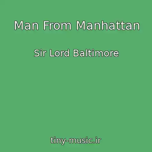 کاور آهنگ Man From Manhattan از Sir Lord Baltimore