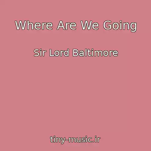 کاور آهنگ Where Are We Going از Sir Lord Baltimore