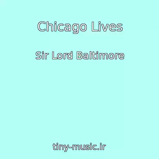 کاور آهنگ Chicago Lives از Sir Lord Baltimore