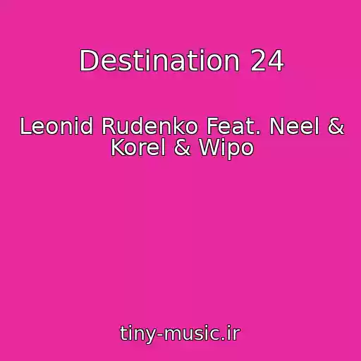 کاور آهنگ Destination 24 از Leonid Rudenko Feat. Neel & Korel & Wipo