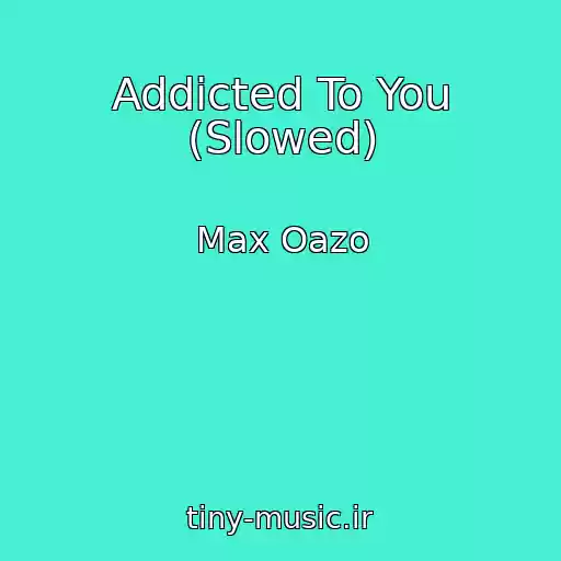 کاور آهنگ Addicted To You (Slowed) از Max Oazo