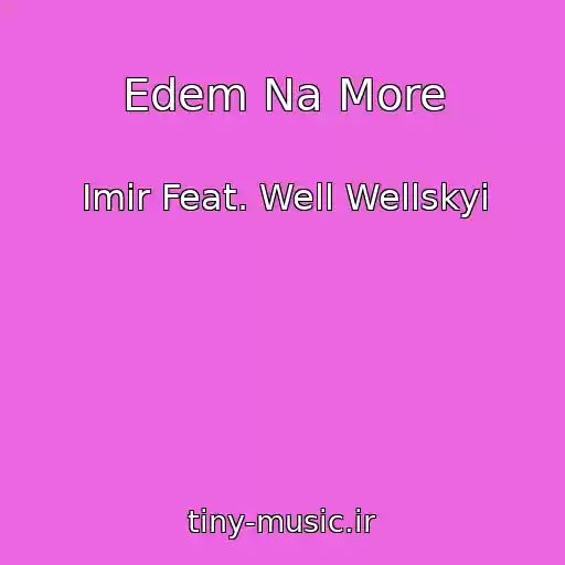 کاور آهنگ Edem Na More از Imir Feat. Well Wellskyi