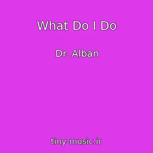 کاور آهنگ What Do I Do از Dr. Alban