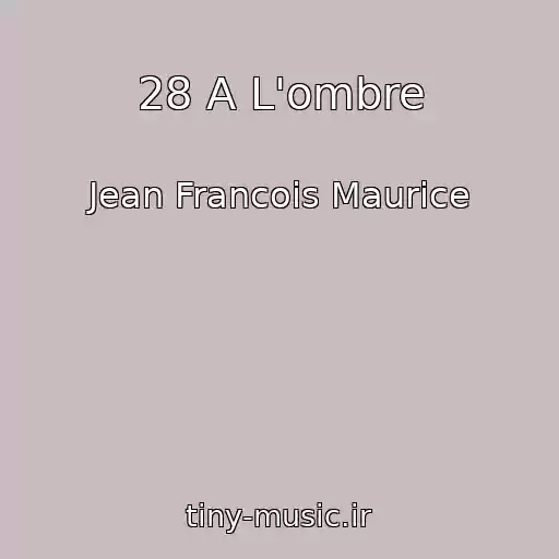 کاور آهنگ 28 A L'ombre از Jean Francois Maurice