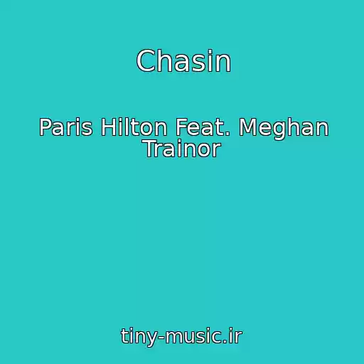 کاور آهنگ Chasin از Paris Hilton Feat. Meghan Trainor