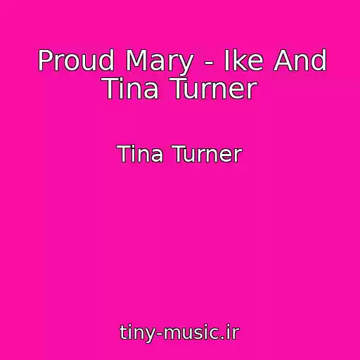 کاور آهنگ Proud Mary - Ike And Tina Turner از Tina Turner