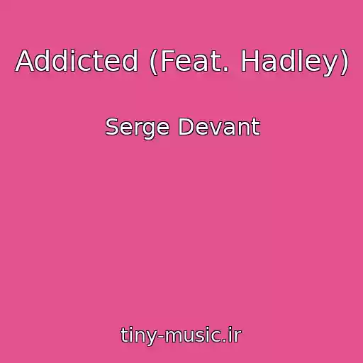 کاور آهنگ Addicted (Feat. Hadley) از Serge Devant