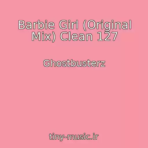 کاور آهنگ Barbie Girl (Original Mix) Clean 127 از Ghostbusterz