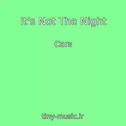 کاور آهنگ It's Not The Night از Cars