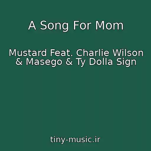 کاور آهنگ A Song For Mom از Mustard Feat. Charlie Wilson & Masego & Ty Dolla Sign