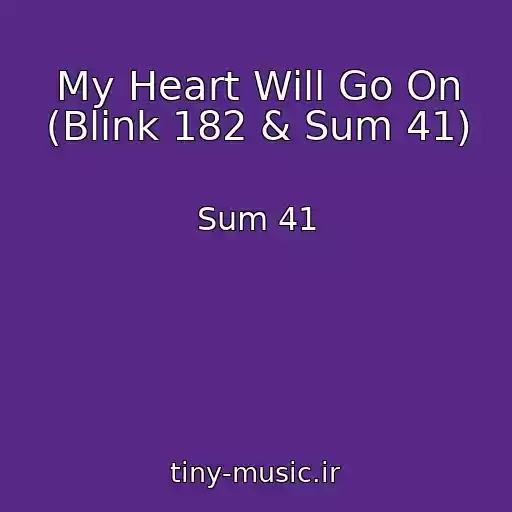 کاور آهنگ My Heart Will Go On (Blink 182 & Sum 41) از Sum 41