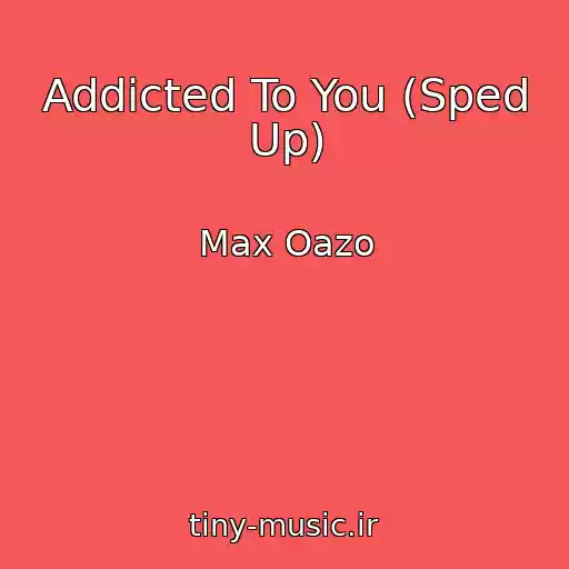 کاور آهنگ Addicted To You (Sped Up) از Max Oazo
