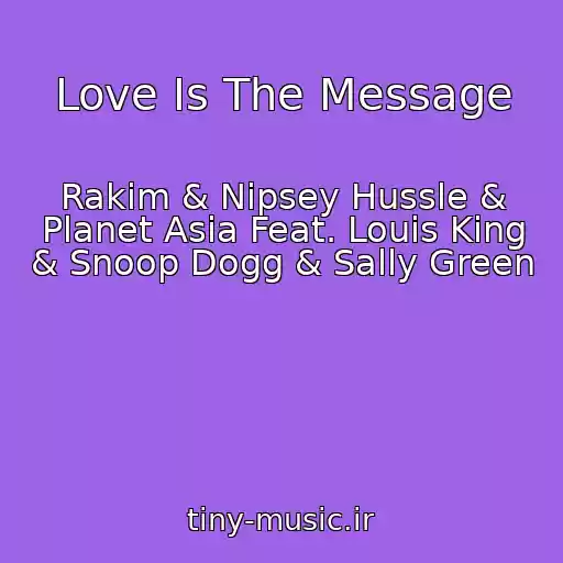 کاور آهنگ Love Is The Message از Rakim & Nipsey Hussle & Planet Asia Feat. Louis King & Snoop Dogg & Sally Green
