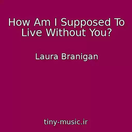 کاور آهنگ How Am I Supposed To Live Without You? از Laura Branigan