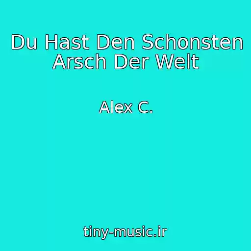 کاور آهنگ Du Hast Den Schonsten Arsch Der Welt از Alex C.