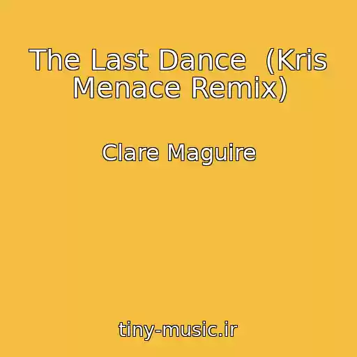کاور آهنگ The Last Dance  (Kris Menace Remix) از Clare Maguire