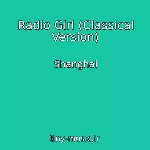 کاور آهنگ Radio Girl (Classical Version) از Shanghai