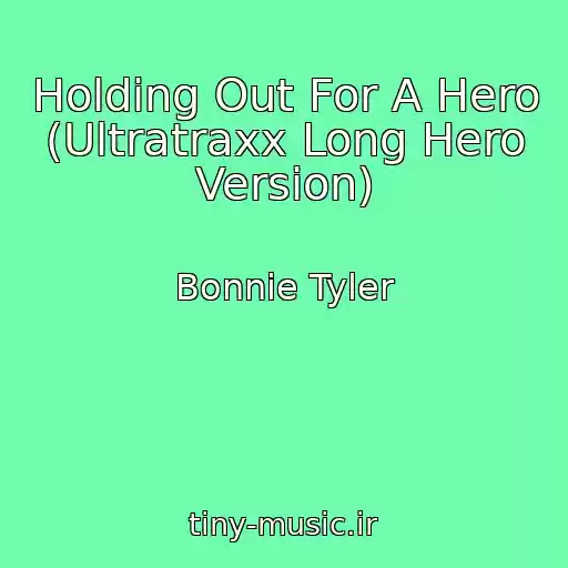 کاور آهنگ Holding Out For A Hero (Ultratraxx Long Hero Version) از Bonnie Tyler