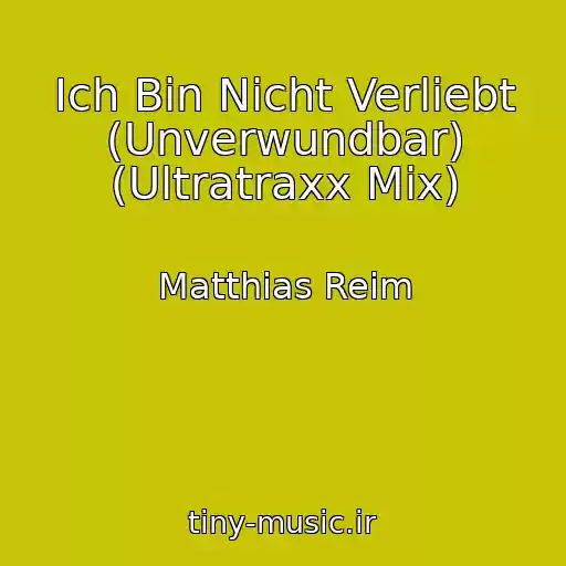 کاور آهنگ Ich Bin Nicht Verliebt (Unverwundbar) (Ultratraxx Mix) از Matthias Reim