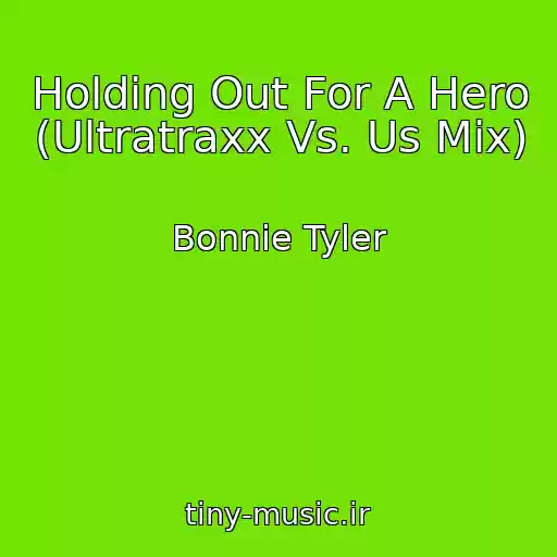 کاور آهنگ Holding Out For A Hero (Ultratraxx Vs. Us Mix) از Bonnie Tyler