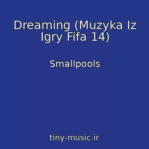 کاور آهنگ Dreaming (Muzyka Iz Igry Fifa 14) از Smallpools