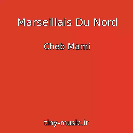 کاور آهنگ Marseillais Du Nord از Cheb Mami