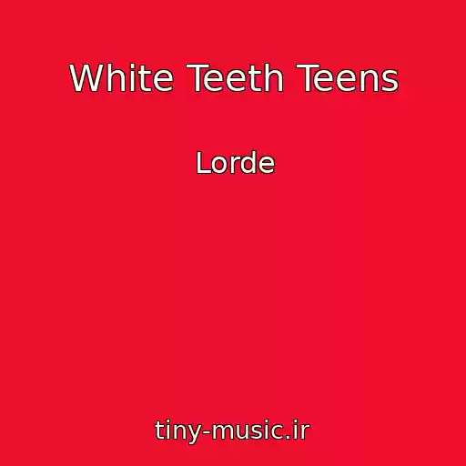 کاور آهنگ White Teeth Teens از Lorde