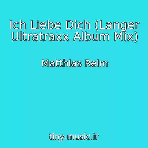 کاور آهنگ Ich Liebe Dich (Langer Ultratraxx Album Mix) از Matthias Reim