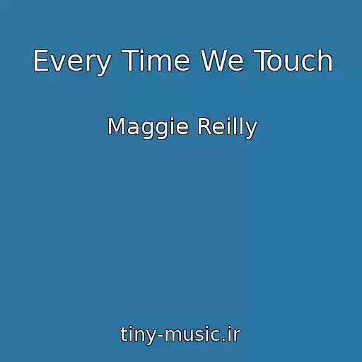 کاور آهنگ Every Time We Touch از Maggie Reilly