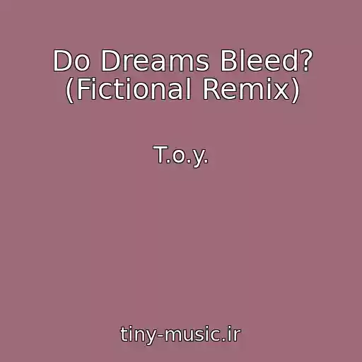 کاور آهنگ Do Dreams Bleed? (Fictional Remix) از T.o.y.