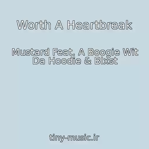 کاور آهنگ Worth A Heartbreak از Mustard Feat. A Boogie Wit Da Hoodie & Blxst