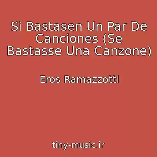 کاور آهنگ Si Bastasen Un Par De Canciones (Se Bastasse Una Canzone) از Eros Ramazzotti