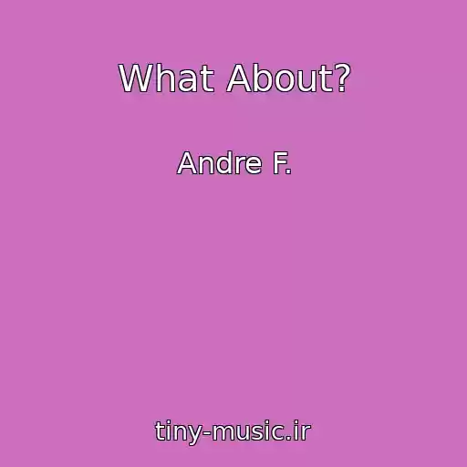 کاور آهنگ What About? از Andre F.