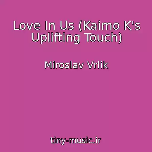 کاور آهنگ Love In Us (Kaimo K's Uplifting Touch) از Miroslav Vrlik