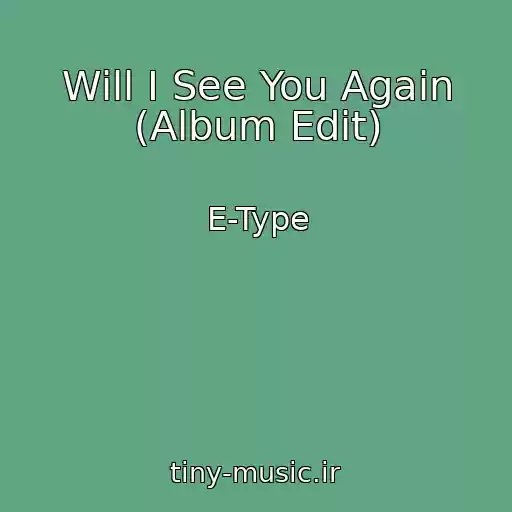 کاور آهنگ Will I See You Again (Album Edit) از E-Type
