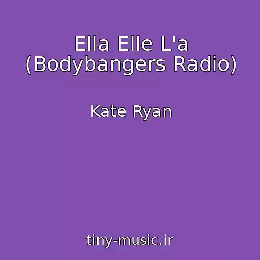 کاور آهنگ Ella Elle L'a (Bodybangers Radio) از Kate Ryan