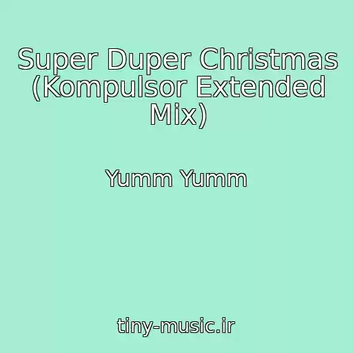 کاور آهنگ Super Duper Christmas (Kompulsor Extended Mix) از Yumm Yumm