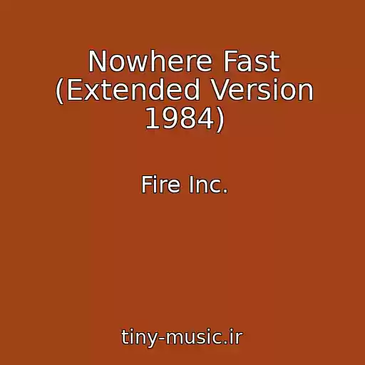 کاور آهنگ Nowhere Fast (Extended Version 1984) از Fire Inc.