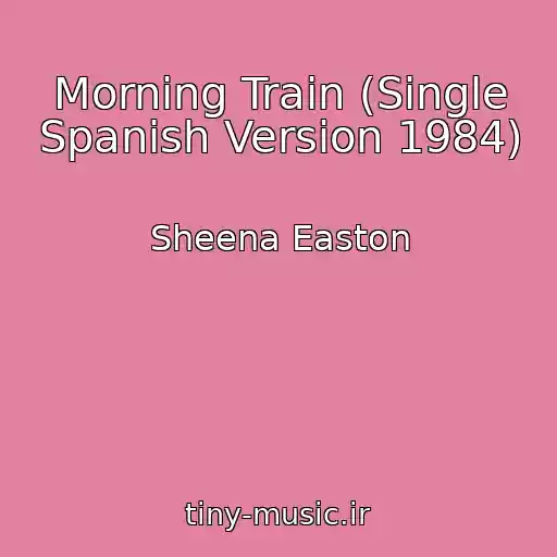 کاور آهنگ Morning Train (Single Spanish Version 1984) از Sheena Easton