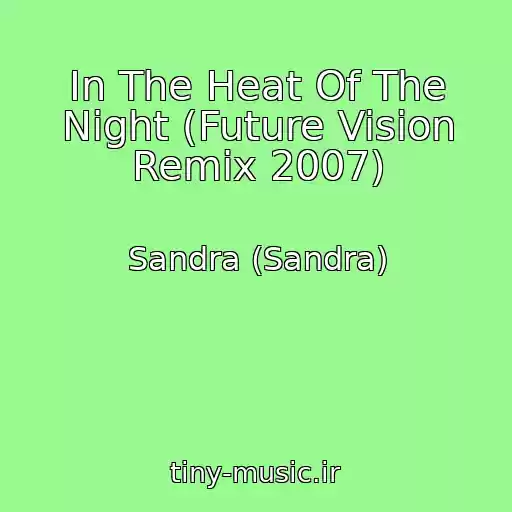 کاور آهنگ In The Heat Of The Night (Future Vision Remix 2007) از Sandra (Sandra)