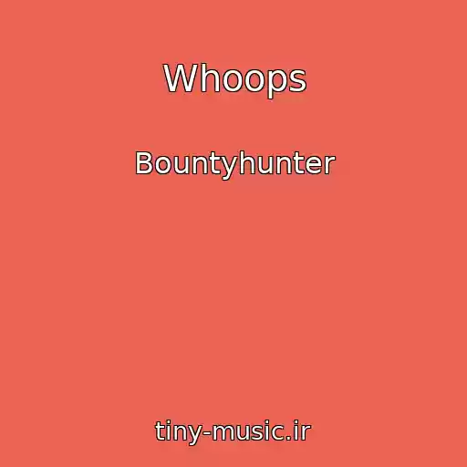 کاور آهنگ Whoops از Bountyhunter