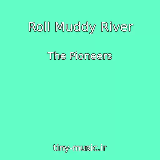 کاور آهنگ Roll Muddy River از The Pioneers